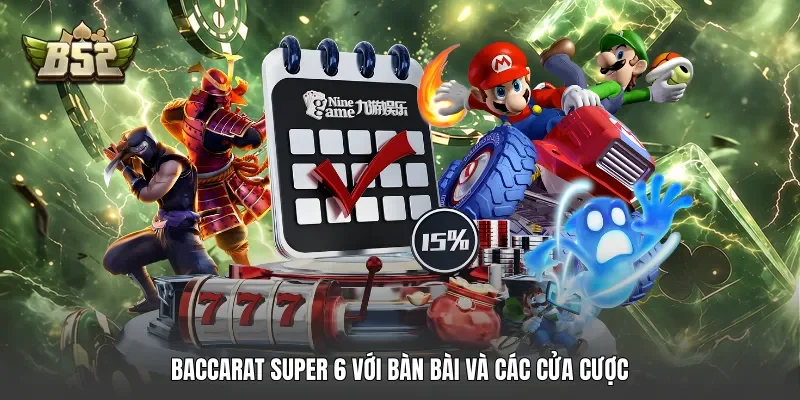 Baccarat Super 6 với bàn bài và các cửa cược