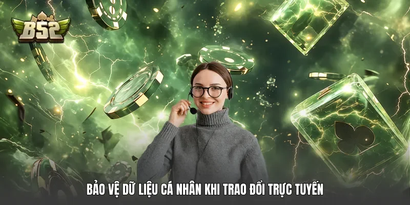 Bảo vệ dữ liệu cá nhân khi trao đổi trực tuyến