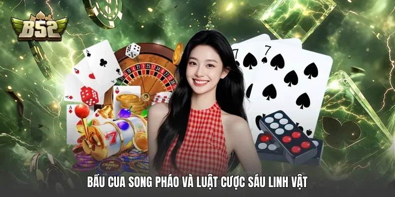 Bầu cua song pháo và luật cược sáu linh vật