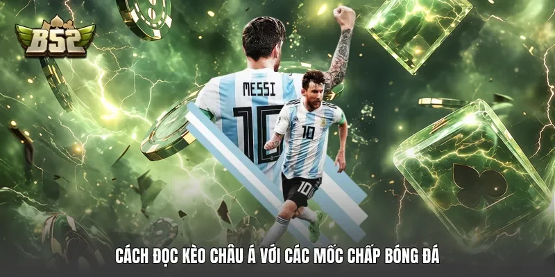 Cách đọc kèo châu Á với các mốc chấp bóng đá