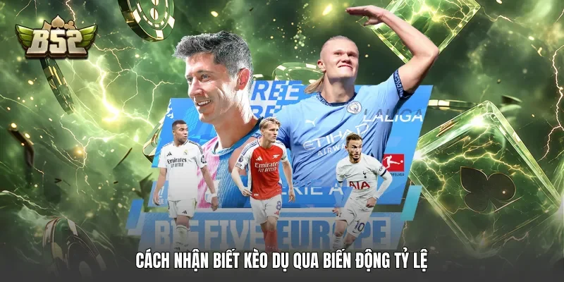 Cách nhận biết kèo dụ qua biến động tỷ lệ