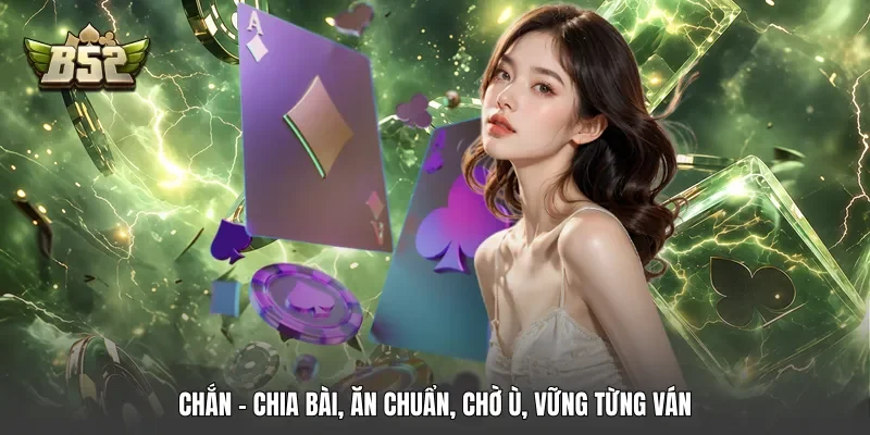 Chắn - Chia Bài, Ăn Chuẩn, Chờ Ù, Vững Từng Ván
