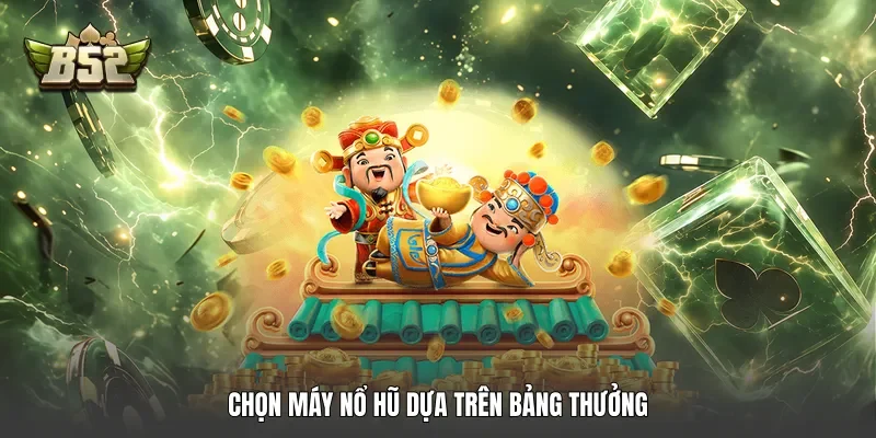 Chọn máy nổ hũ dựa trên bảng thưởng