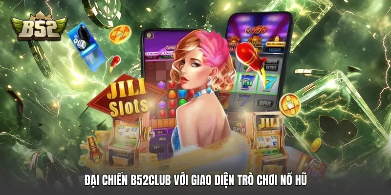 Đại chiến B52club với giao diện trò chơi nổ hũ Đại chiến B52club với giao diện trò chơi nổ hũ