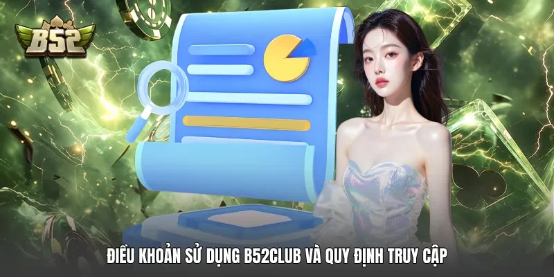 Điều khoản sử dụng B52club và quy định truy cập