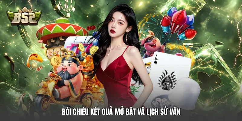 Đối chiếu kết quả mở bát và lịch sử ván