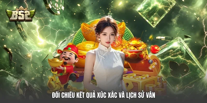 Đối chiếu kết quả xúc xắc và lịch sử ván Đối chiếu kết quả xúc xắc và lịch sử ván