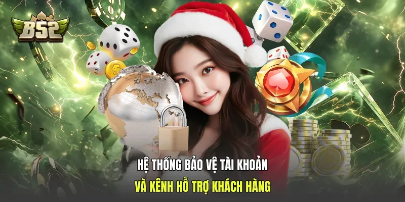 Hệ thống bảo vệ tài khoản và kênh hỗ trợ khách hàng