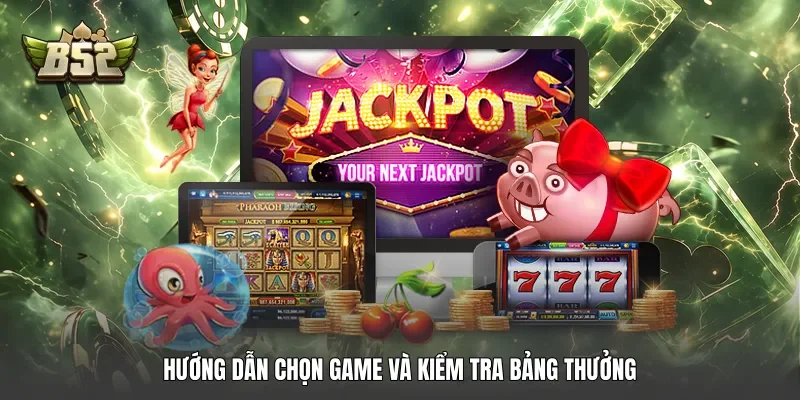 Hướng dẫn chọn game và kiểm tra bảng thưởng
