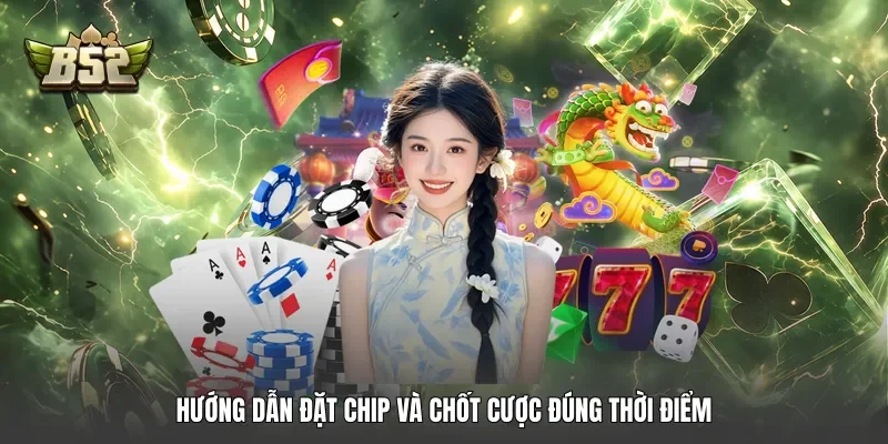 Hướng dẫn đặt chip và chốt cược đúng thời điểm Hướng dẫn đặt chip và chốt cược đúng thời điểm