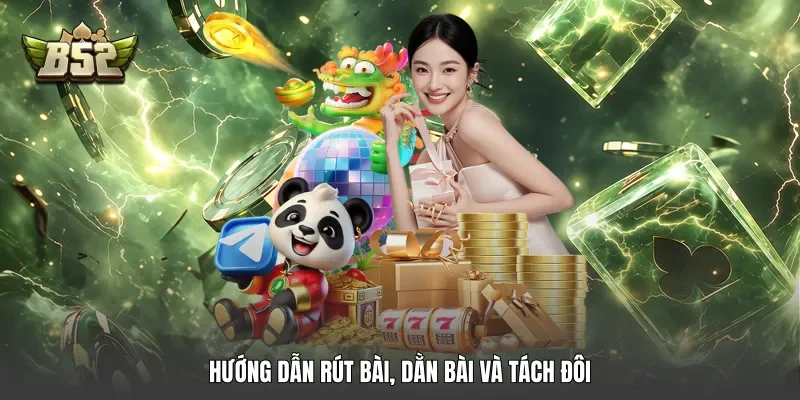 Hướng dẫn rút bài, dằn bài và tách đôi
