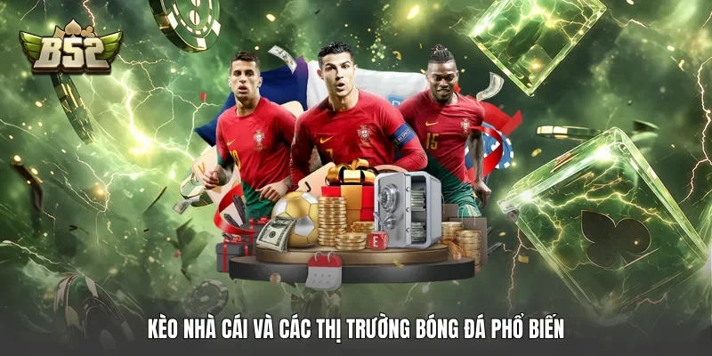 Kèo nhà cái và các thị trường bóng đá phổ biến