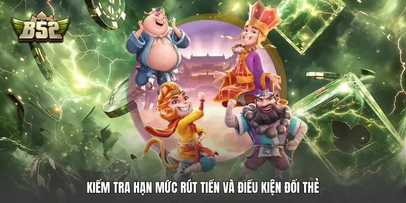 Kiểm tra hạn mức rút tiền và điều kiện đổi thẻ