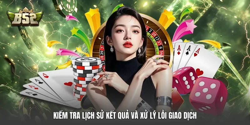 Kiểm tra lịch sử kết quả và xử lý lỗi giao dịch