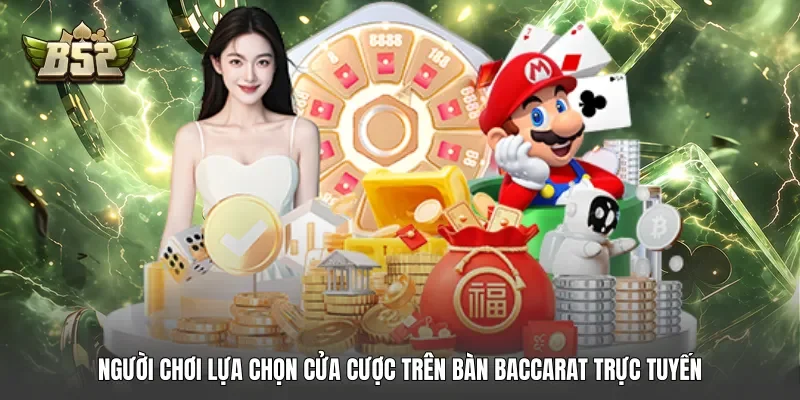 Người chơi lựa chọn cửa cược trên bàn baccarat trực tuyến
