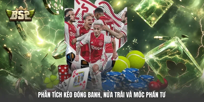 Phân tích kèo đồng banh, nửa trái và mốc phần tư