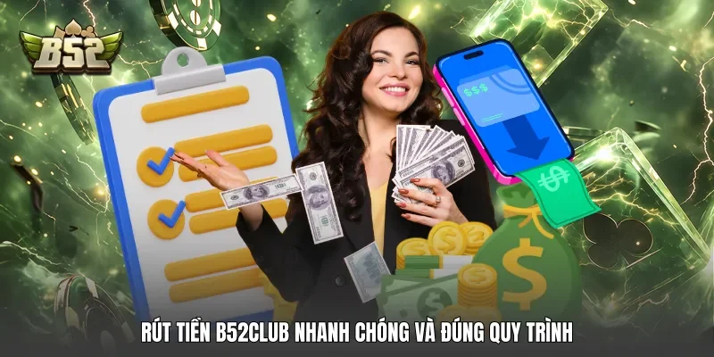 Rút tiền B52club nhanh chóng và đúng quy trình