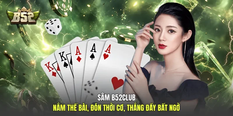 Sâm B52club - Nắm Thế Bài, Đón Thời Cơ, Thắng Bất Ngờ
