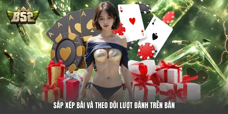 Sắp xếp bài và theo dõi lượt đánh trên bàn