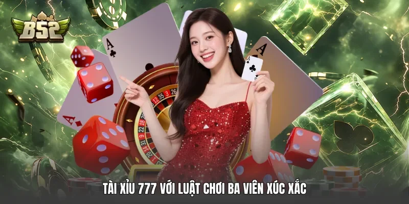 Tài xỉu 777 với luật chơi ba viên xúc xắc Tài xỉu 777 với luật chơi ba viên xúc xắc