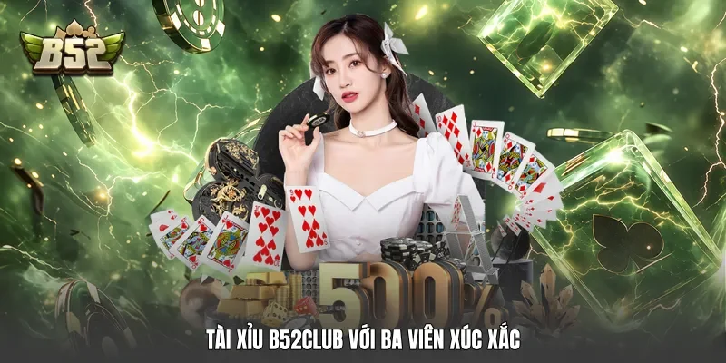 Tài xỉu B52club với ba viên xúc xắc