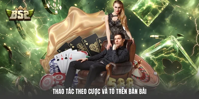 Thao tác theo cược và tố trên bàn bài