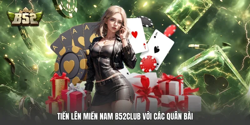 Tiến lên miền Nam B52club với các quân bài