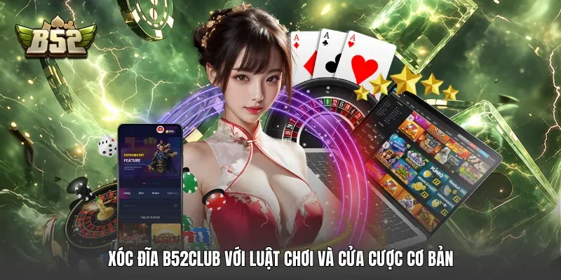 Xóc đĩa B52club với luật chơi và cửa cược cơ bản
