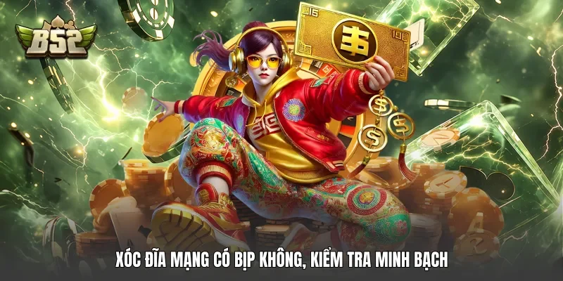 Xóc đĩa mạng có bịp không, kiểm tra minh bạch