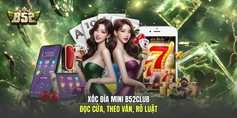 Xóc Đĩa Mini B52club - Đọc Cửa, Theo Ván, Rõ Luật
