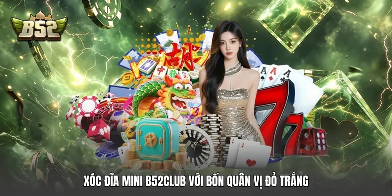 Xóc đĩa mini B52club với bốn quân vị đỏ trắng